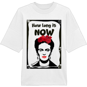 Frida Kahlo "How long is now" organic oversized t-shirt